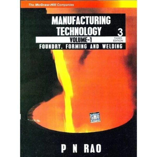Manufacturing Technology Volume 1 Foundry, Forming and Welding 3rd Edition by PN Rao