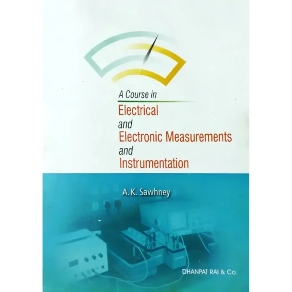 A Course In Electrical And Electronics Measurement And Instrumentation by AK Sawhney