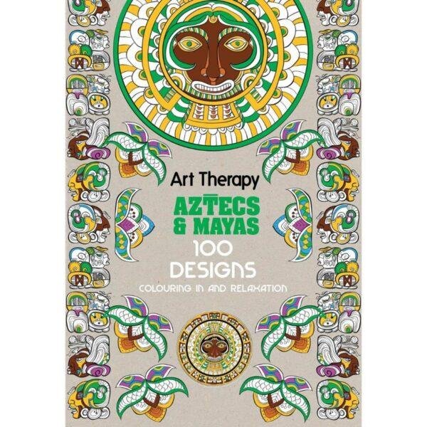 Art Therapy Aztecs and Mayas 100 Designs Colouring in and Relaxation by Michel Solliec