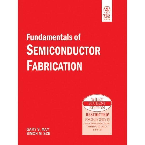 Fundamentals of Semiconductor Fabrication by Gary S May Simon M Sze