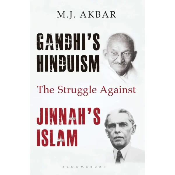 Gandhi's Hinduism The Struggle Against Jinnah's Islam by MJ Akbar