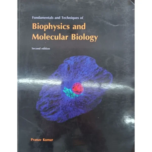 Fundamentals And Techniques Of Biophysics And Molecular Biology 2nd Edition by Pranav Kumar