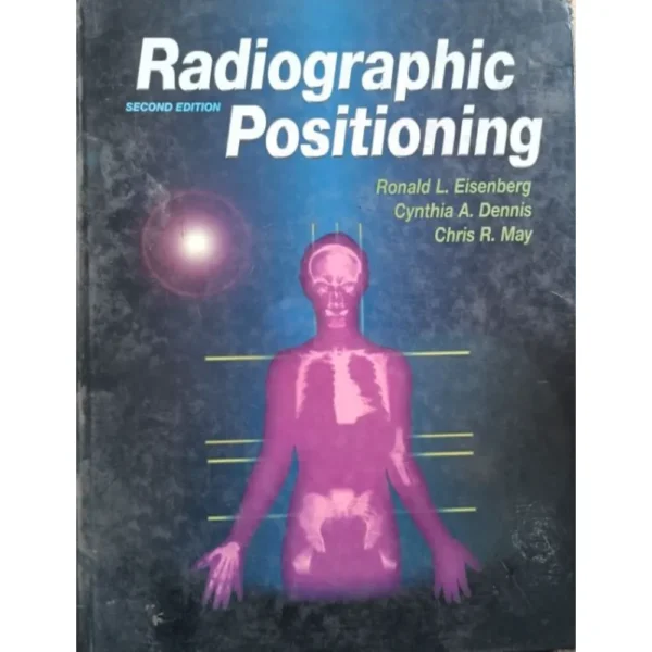 Radiographic Positioning 2nd Edition by Ronald L Eisenberg