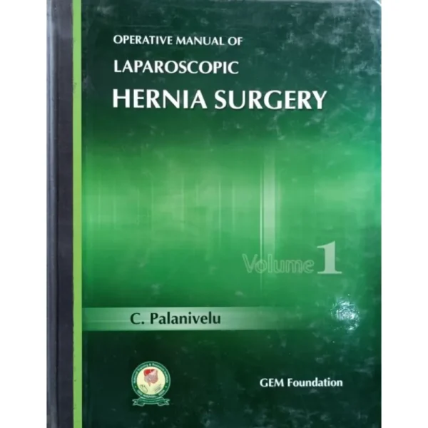 Operative Manual Of Laparoscopic Hernia Surgery Vol 1 by C Palanivelu