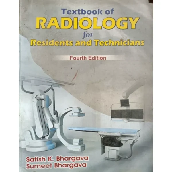 Textbook Of Radiology For Residents And Technicians 4th Edition by Satish K Bhargava