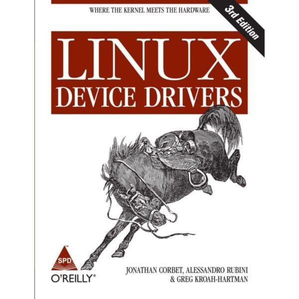 Linux Device Drivers Where the Kernel Meets the Hardware by Jonathan Corbet Alessandro Rubini Greg Kroah Hartman