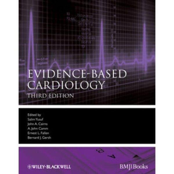 Evidence Based Cardiology 3rd Edition by Salim Yusuf, Ernest L Fallen John A Cairns