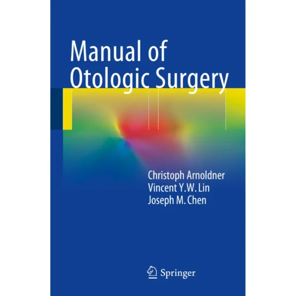 Manual Of Otologic Surgery by Christoph Arnoldner
