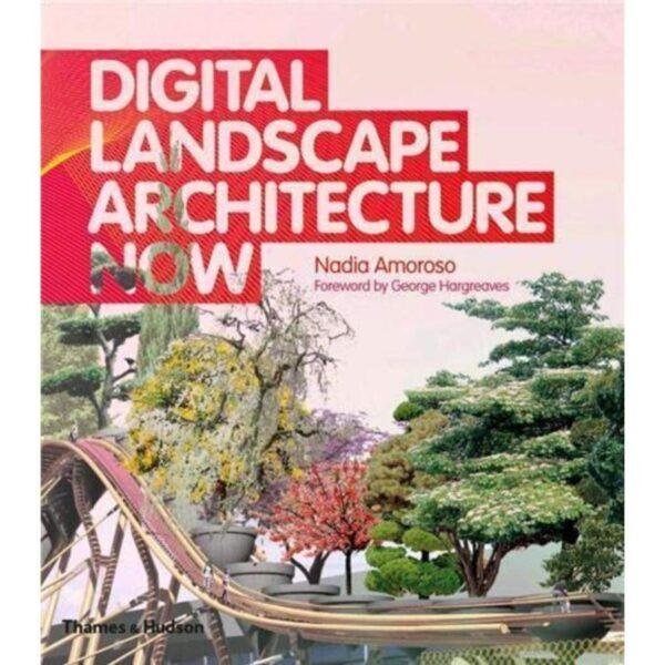 Digital Landscape Architecture Now by Nadia Amoroso
