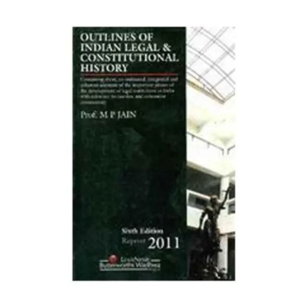 Outlines Of Indian Legal And Constitutional History by MP Jain