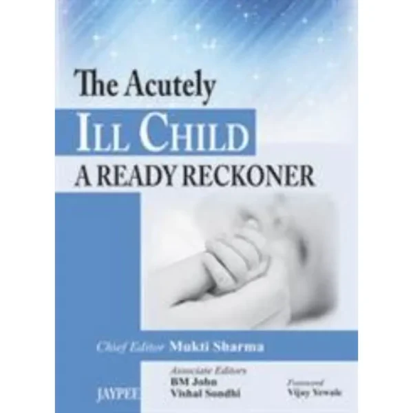 The Acutely III Child A Ready Reckoner by Mukti Sharma