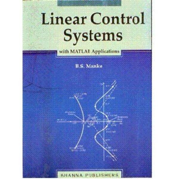 Linear Control Systems With Matlab Applications by BS Manke