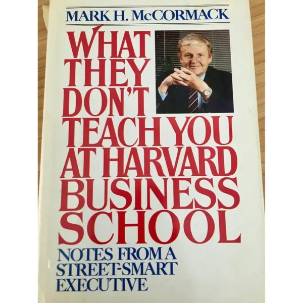 What They Don't Teach You At Harvard Business School by Mark H Mccormack