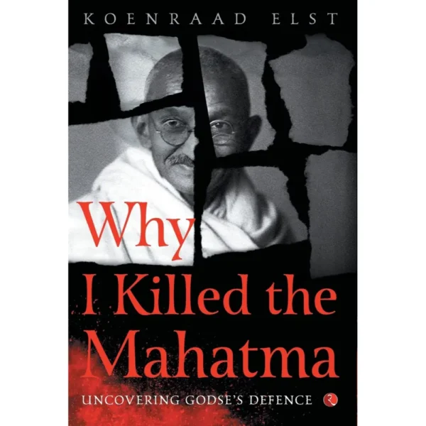 Why I Killed The Mahatma by Koenraad Elst