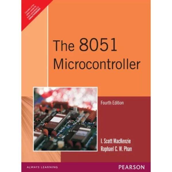 The 8051 Microcontroller 4th Edition by I Scott MacKenzie Raphael CW Phan