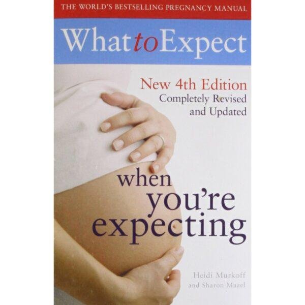 What to Expect When you're Expecting by Heidi Murkoff and Sharon Mazel