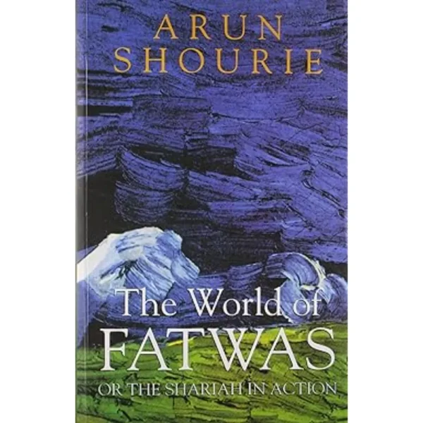 The World Of Fatwas by Arun Shourie