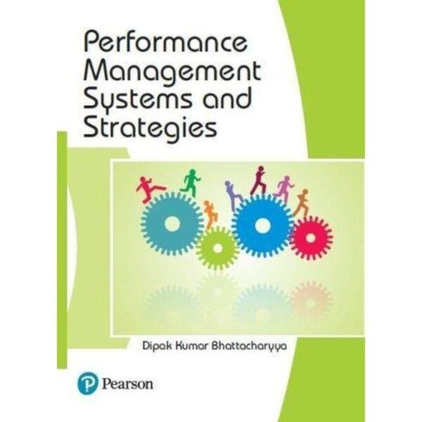 Performance Management Systems and Strategies 1st Edition by Dipak Kumar Bhattacharyya