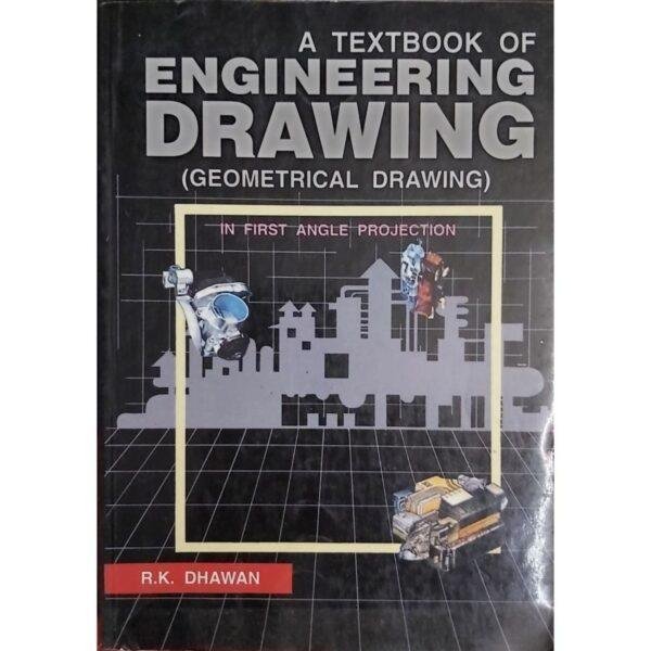 A Textbook Of Engineering Drawing Geometrical Drawing In First Angle Projection by RK Dhawan