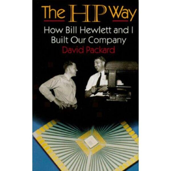 The HP Way How Bill Hewlett and I Built Our Company by David Packard