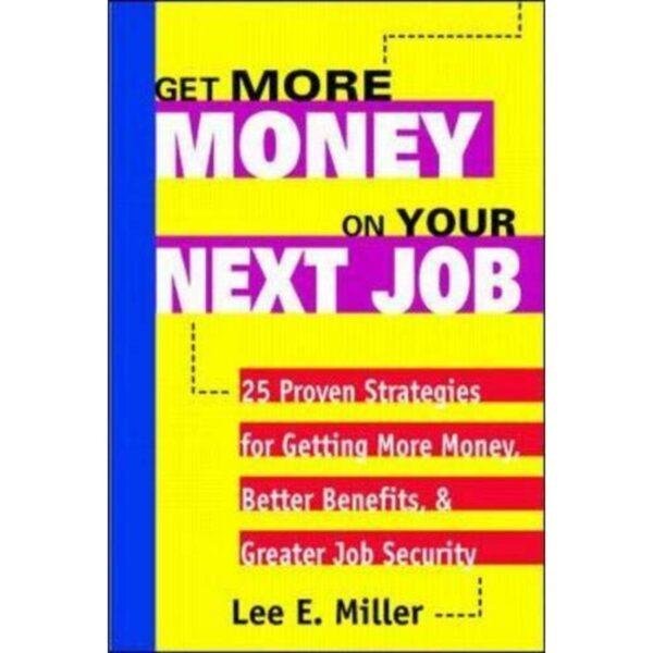 Get More Money on Your Next Job by Lee E Miller