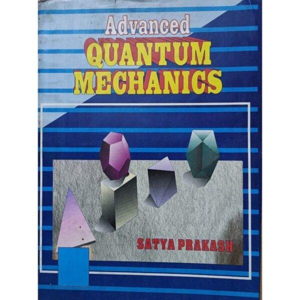 Advanced Quantum Mechanics by Satya Prakash