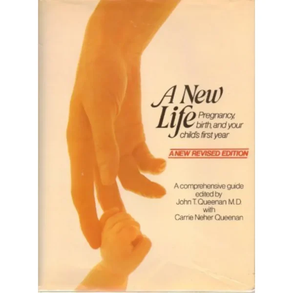 A New Life Pregnancy Birth and Your Child's First Year by John T Queenan
