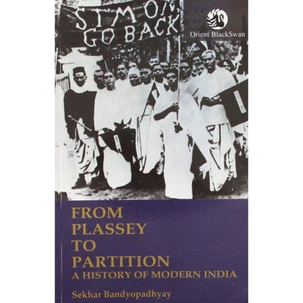 From Plassey To Partition A History Of Modern India by Sekhar Bandyopadhyay