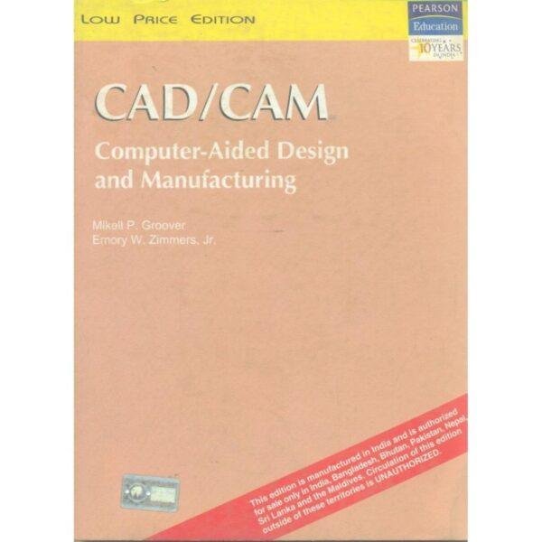 CAD CAM Computer Aided Design and Manufacturing Low Price Edition by M Groover