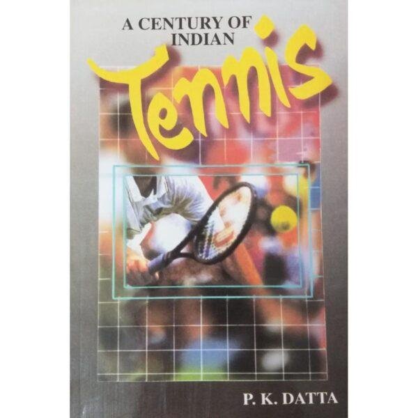 A Century of Indian Tennis by PK Datta