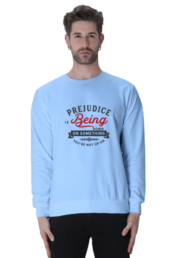 Prejudice Is Being Down Printed Unisex Sweatshirts