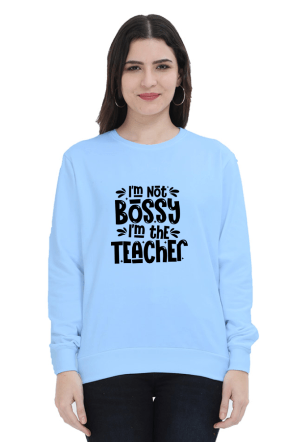 I M Not Bossy I M The Teacher Printed Sweatshirt for Women